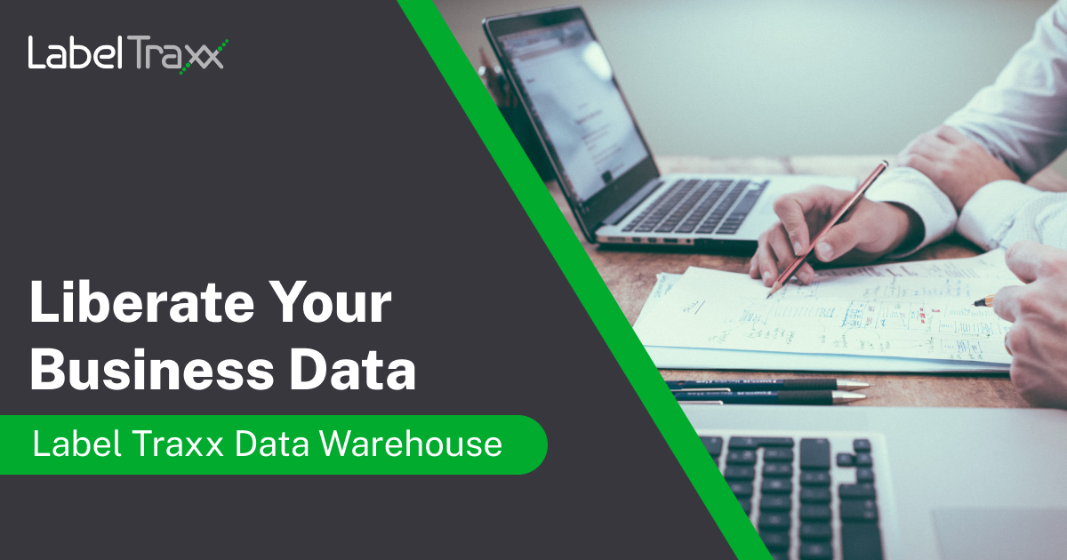Liberate Your Business Data Introducing the Label Traxx Data Warehouse